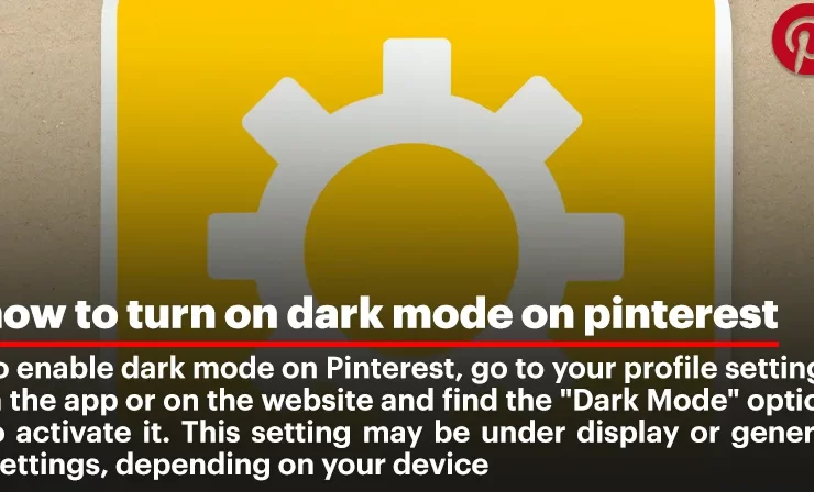 Easy Steps To Enable Pinterest Dark Mode On Different Devices.