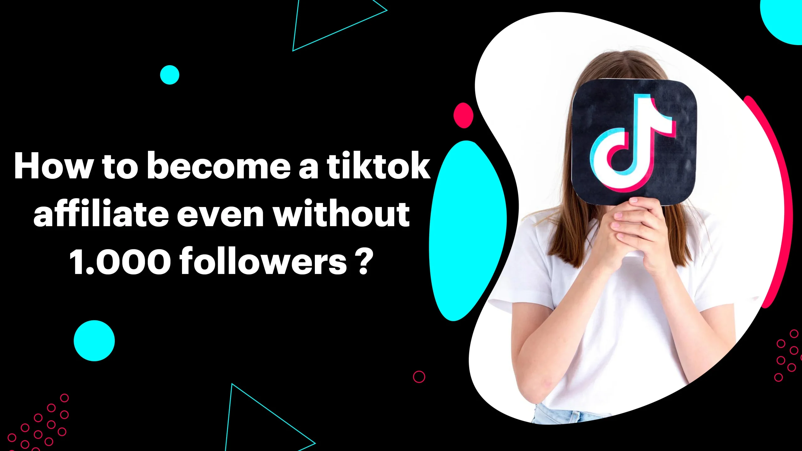 How to Become a TikTok Affiliate Even Without 1,000 Followers? 