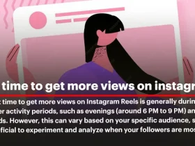 When is Best Time to Get More Views on Instagram Reels?