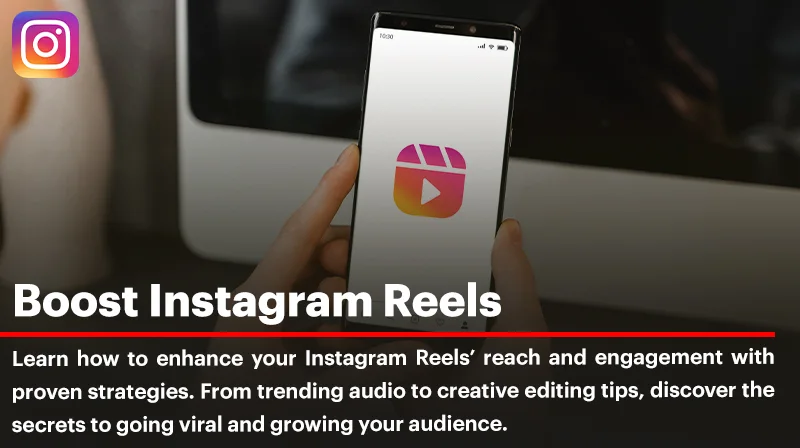 Boost Instagram Reels: A Comprehensive Guide to Amplifying Your Content