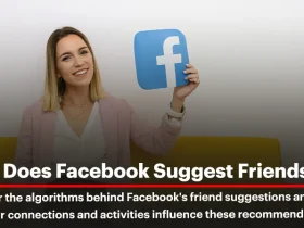 How Facebook Suggests Friends? Here’s How It Works