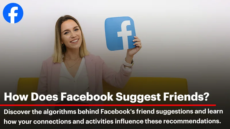 How Facebook Suggests Friends? Here’s How It Works