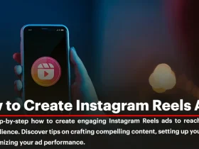 How to Create Instagram Reels Ads: A Step-by-Step Guide to Success