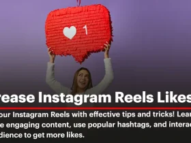 How to Increase Instagram Reels Likes? Proven Strategies for 2024