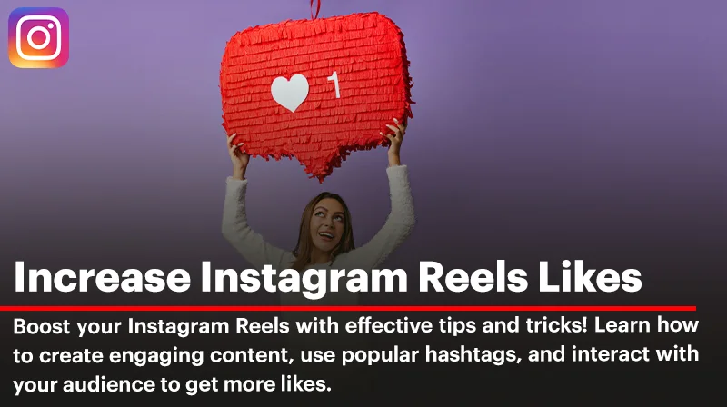 How to Increase Instagram Reels Likes? Proven Strategies for 2024