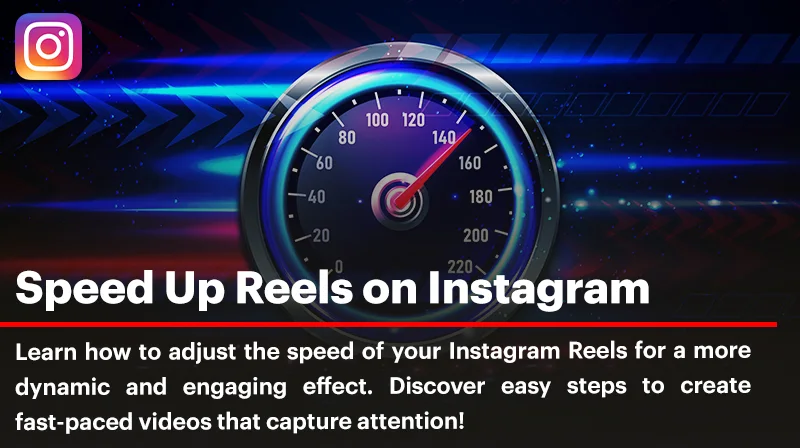 How to Speed Up Reels on Instagram for Maximum Engagement