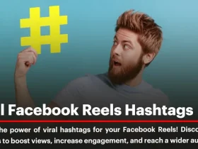 Viral Facebook Reels Hashtags: How to Maximize Your Reach?