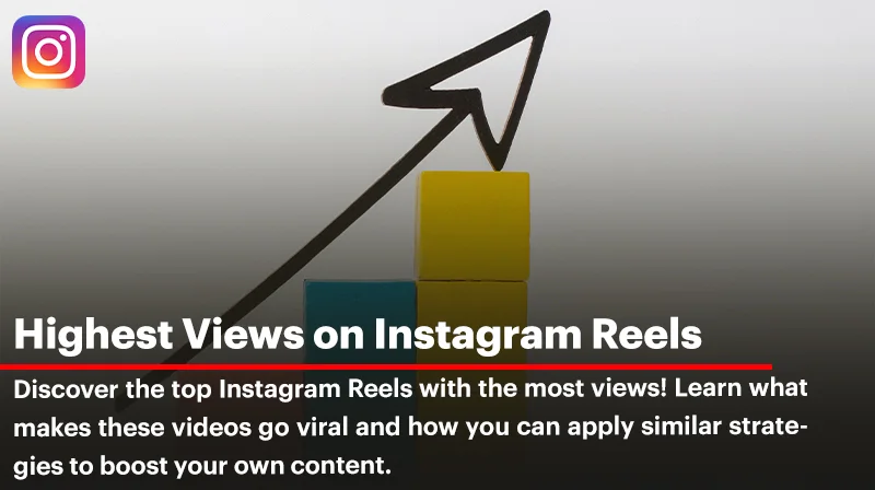 Exploring the Highest Views on Instagram Reels: What Makes Them Popular?