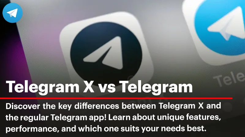 Telegram X vs Telegram: Understanding the Differences and Which is Better?