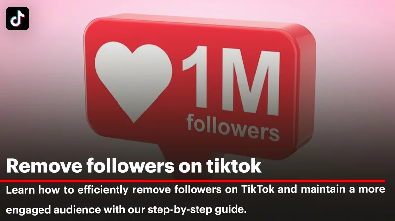 How to Remove Followers on TikTok (2024 Edition)