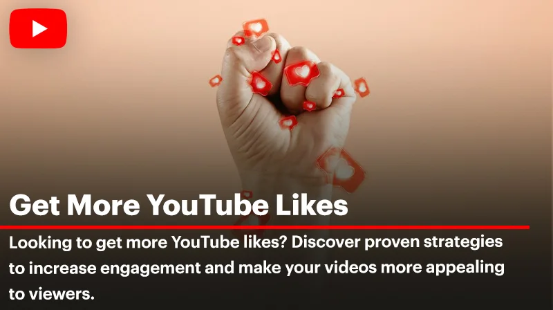 How to Get More YouTube Likes? 10 Proven Strategies to Boost Engagement