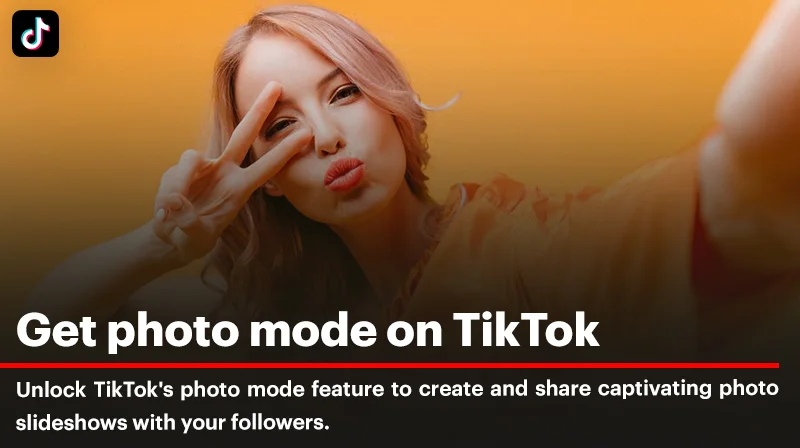 Get Photo Mode on TikTok: A Comprehensive Guide