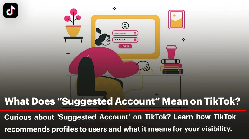 What Does "Suggested Account" Mean on TikTok?