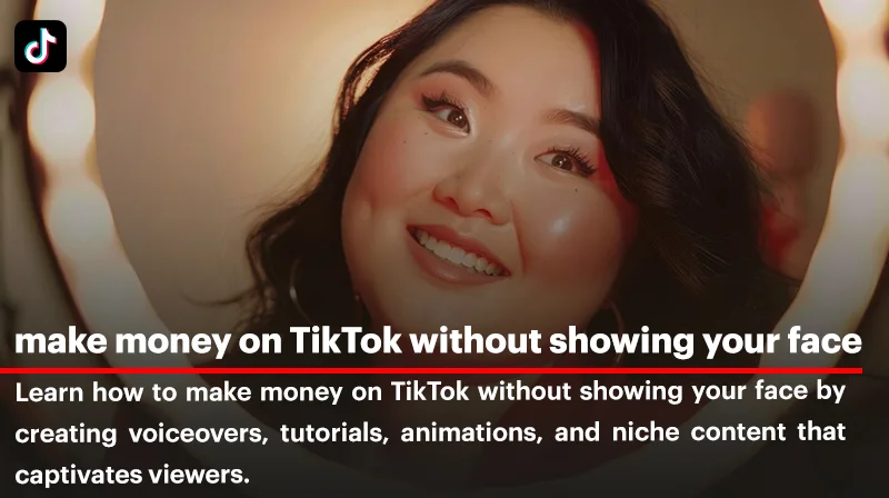 How to Make Money on TikTok Without Showing Your Face? 10 Proven Strategies