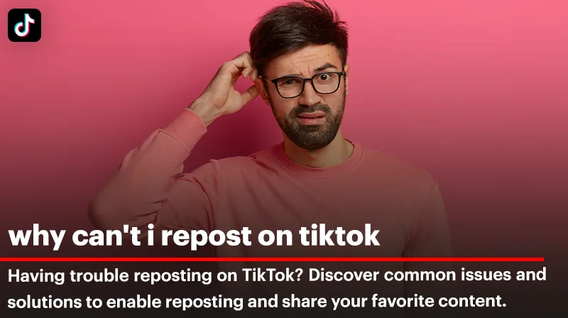 Why Can't I Repost on TikTok: A Complete Guide