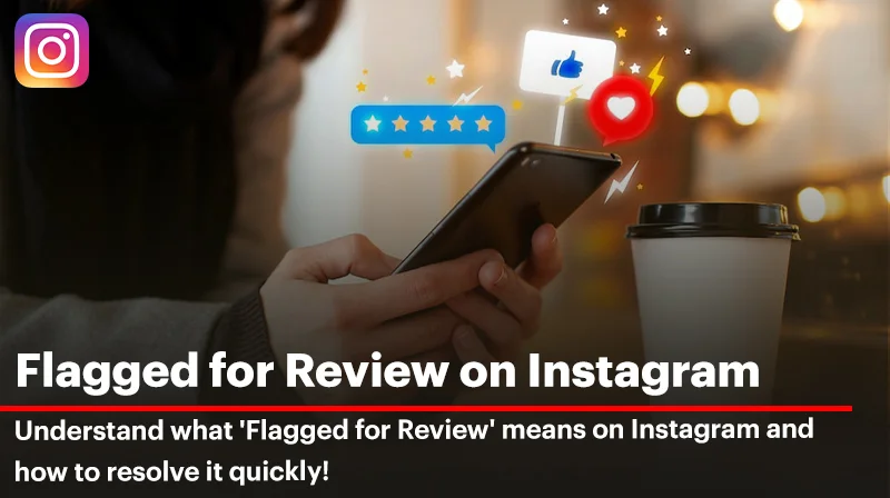 Flagged for Review on Instagram? Here's What to Do