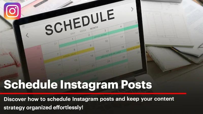 How to Schedule Instagram Posts: A Comprehensive Guide