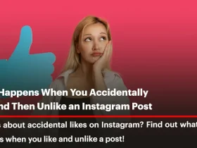 What Happens When You Accidentally Like and Then Unlike an Instagram Post?