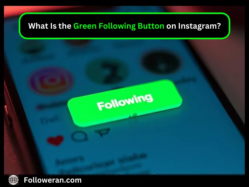 Benefits of the Green Following Button for Content Creators