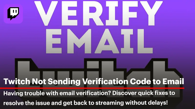 Why Twitch Isn't Sending Verification Code to Email?