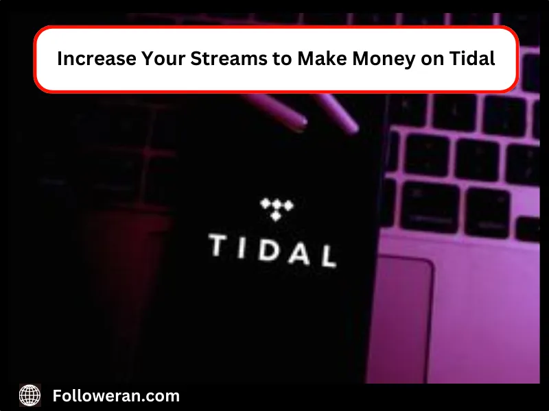 Increase Your Streams to Make Money on Tidal