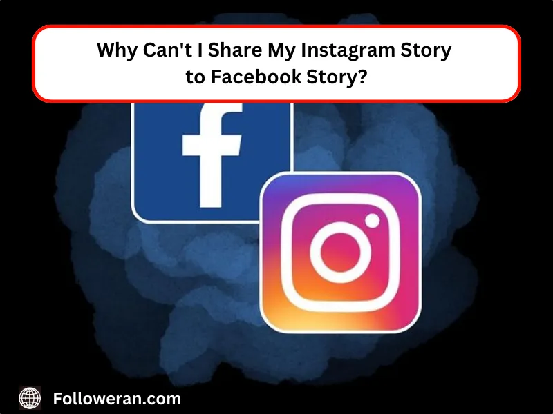 Why Can't I Share My Instagram Story to Facebook Story?