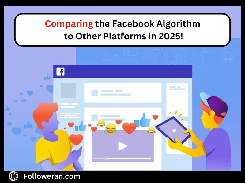Comparing the Facebook Algorithm to Other Platforms in 2025