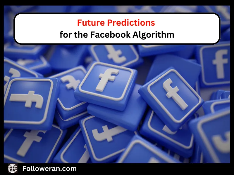 Future Predictions for the Facebook Algorithm
