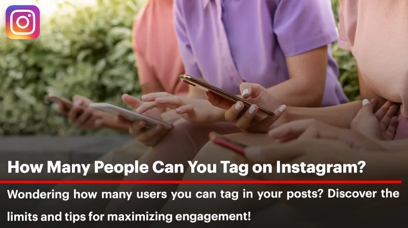 How Many People Can You Tag on Instagram Reels, Stories, and Posts?
