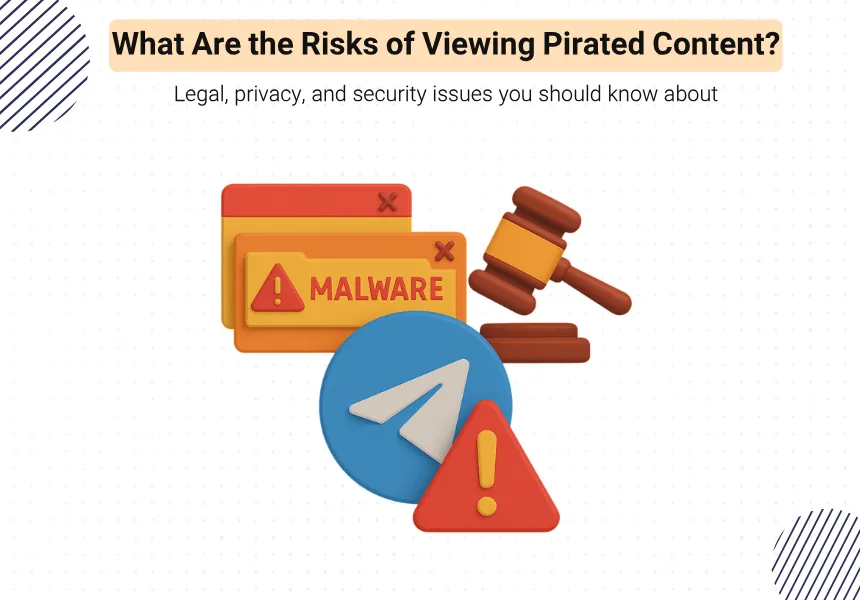 Risks of Accessing Pirated or Illegal Content