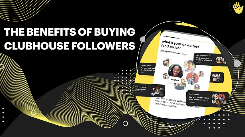 Power and benefit of Purchase Clubhouse Followers